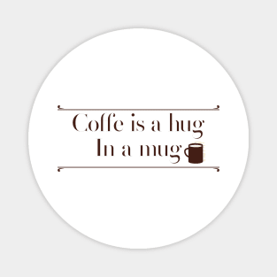 Coffe is a hug in a mug Magnet